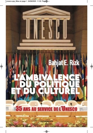 L'ambivalence du politique et du culturel : 35 ans au service de l'Unesco : essai - Bahjat Rizk
