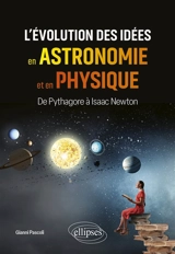 L'évolution des idées en astronomie et en physique : de Pythagore à Isaac Newton - Gianni Pascoli