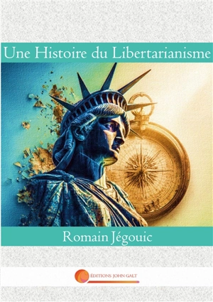 Une Histoire du Libertarianisme - Jégouic, Romain