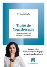Traité de yogathérapie : des fondamentaux à la santé moderne : les pouvoirs thérapeutiques du yoga prouvés par la science - Mounia Moalla