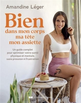 Bien dans mon corps, ma tête, mon assiette : un guide complet pour optimiser votre santé physique et mentale, sans pression ni frustration - Amandine Léger