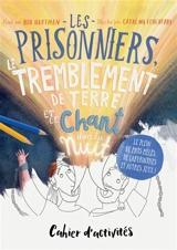 Les prisonniers, le tremblement de terre et le chant dans la nuit : cahier d'activités : le plein de mots mêlés, de labyrinthes et autres jeux ! - Bob Hartman