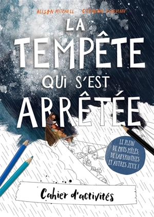 La tempête qui s'est arrêtée : cahier d'activités : le plein de mots mêlés, de labyrinthes et autres jeux ! - Alison Mitchell