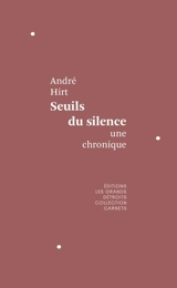 Seuils du silence : une chronique - André Hirt
