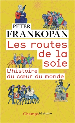 Les routes de la soie : l'histoire du coeur du monde - Peter Frankopan