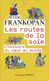 Les routes de la soie : l'histoire du coeur du monde - Peter Frankopan