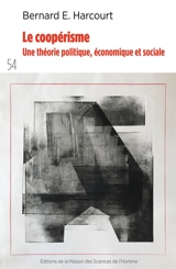 Le coopérisme : une théorie politique, économique et sociale - Bernard E. Harcourt