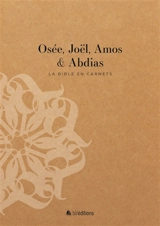 La Bible en carnets. Vol. 25. Osée, Joël, Amos & Abdias