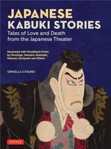 Japanese Kabuki Stories : Tales of Love and Death from the Japanese Theater - Ornella Civardi