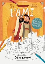 L'ami qui pardonne : cahier d'activités : le plein de mots mêlés, de labyrinthes et autres jeux ! - Dan Dewitt