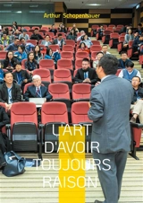 L'Art d'avoir toujours raison : Un manuel pratique sur la rhétorique, les stratégies argumentatives et la psychologie de la persuasion - Arthur Schopenhauer