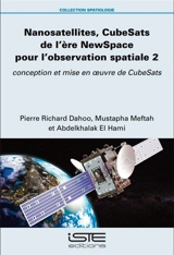 Nanosatellites, CubeSats de l'ère NewSpace pour l'observation spatiale. Vol. 2. Conception et mise en oeuvre de CubeSats - Pierre Richard Dahoo