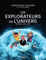 Les explorateurs de l'Univers. Vol. 2. Big bang et matière noire - Christophe Galfard