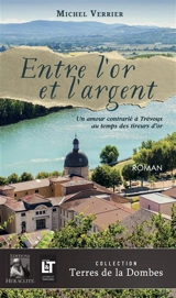 Entre l'or et l'argent : Un amour contrarié à Trévoux au temps des tireurs d'or - Michel Verrier