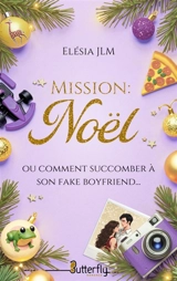MISSION : NOEL (OU COMMENT SUCCOMBER A SON FAKE BOYFRIEND) - Elésia J.L.M