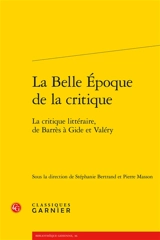 La Belle Epoque de la critique : la critique littéraire, de Barrès à Gide et Valéry