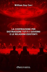 La cospirazione per distruggere tutti i governi e le religioni esistenti - William Guy Carr