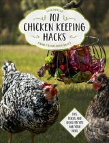 101 Chicken Keeping Hacks From Fresh Eggs Daily : Tips, Tricks, and Ideas for You and Your Hens - Steele, Lisa
