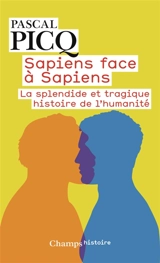 Sapiens face à sapiens : la splendide et tragique histoire de l'humanité - Pascal Picq