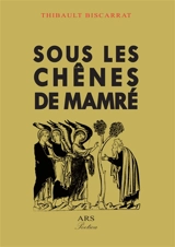 Sous les chênes de Mamré - Thibault Biscarrat