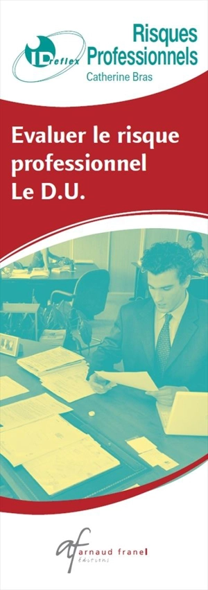 Risques professionnels : évaluer le risque professionnel, le D.U. - Catherine Bras