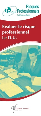 Risques professionnels : évaluer le risque professionnel, le D.U. - Catherine Bras