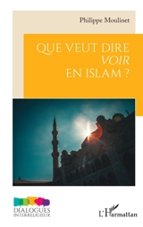 Que veut dire voir en islam ? - Philippe Moulinet