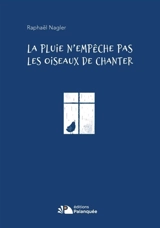 La pluie n'empêche pas les oiseaux de chanter - Raphaël Nagler