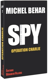 Spy. Vol. 2. Opération Charlie - Michel Béhar