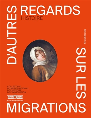 D'autres regards sur les migrations : collection du Musée national de l'histoire de l'immigration. Histoire - Laurent Gaudé