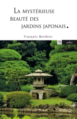 La mystérieuse beauté des jardins japonais - François Berthier