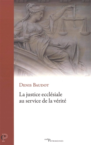 La justice ecclésiale au service de la vérité - Denis Baudot