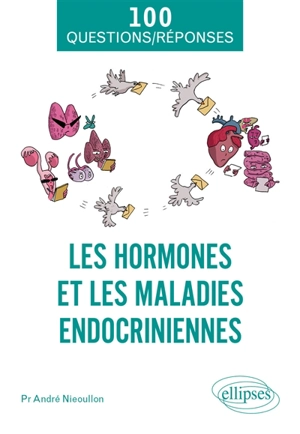 Les hormones et les maladies endocriniennes : de la fonction des hormones aux perturbateurs endocriniens - André Nieoullon