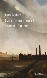 Le dernier siècle avant l'aube - Jean Bédard