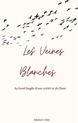 Les Veines Blanches : Au bord fragile d'une vérité et de l'âme - Aliénor Vidal de La Blache