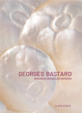 Georges Bastard : amoureux des belles matières - Clara Scrève