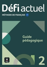 Défi actuel 2 : méthode de français A2 : guide pédagogique - Monique Denyer