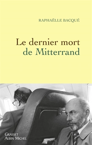 Le dernier mort de Mitterrand - Raphaëlle Bacqué