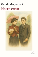 Notre coeur - Guy de Maupassant