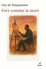 Fort comme la mort - Guy de Maupassant