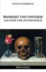 Wahrheit und Synthese : Das Ende der Hochstapelei - Dommergue, Roger