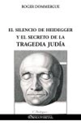 El silencio de Heidegger y el secreto de la tragedia judía - Dommergue, Roger