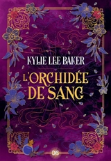 L'alchimiste écarlate. Vol. 2. L'orchidée de sang - Kylie Lee Baker