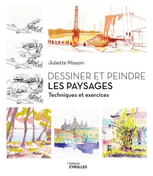 Dessiner et peindre les paysages : techniques et exercices - Juliette Plisson