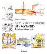 Dessiner et peindre les paysages : techniques et exercices - Juliette Plisson
