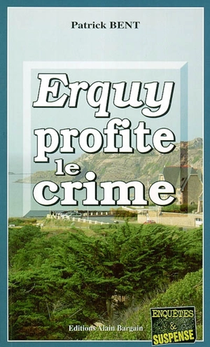 Erquy profite le crime - Patrick Bent