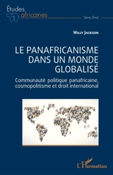 Le panafricanisme dans un monde globalisé : commaunauté politique panafricaine, cosmopolitisme et droit international - Willy Jackson
