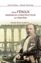 Victor Fénoux : ingénieur-constructeur en Finistère : Morlaix-Brest-Audierne... - Anne Guillou