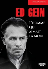Ed Gein : l'homme qui aimait la mort - Nicolas Casteleaux