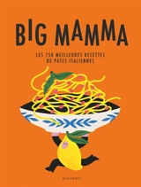 Big Mamma : les 150 meilleures recettes de pâtes italiennes - Big Mamma